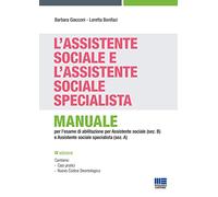L'assistente sociale e l'assistente sociale specialista. Manuale per la preparazione all'esame di Stato per assistente sociale (sez. B) e assistente sociale specialista (sez. A)
