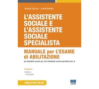 L'assistente sociale e l'assistente sociale specialista. Manuale per l'esame di abilitazione per assistente sociale (sez. B) e assistente sociale specialista (sez. A)