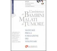 L'assistenza ai bambini malati di tumore. Manuale per la formazione dei volontari