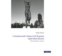 L'assistenza alle vittime civili di guerra negli ultimi decenni. Diritti, ...