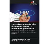 L'assistenza fornita alle donne con HIV/AIDS durante la gravidanza: Uno studio sugli utenti del servizio di assistenza specialistica per l'HIV/AIDS nel comune di Campina Grande - PB