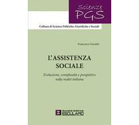 L'assistenza sociale. Evoluzione, complessità e prospettive nella realtà italiana. Nuova ediz.