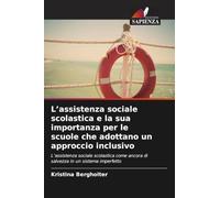 L'assistenza sociale scolastica e la sua importanza per le scuole che adottano un approccio inclusivo: L'assistenza sociale scolastica come ancora di salvezza in un sistema imperfetto