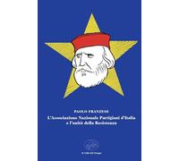 L'Associazione Nazionale Partigiani d'Italia e l'unità della Resistenza