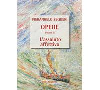 L'assoluto affettivo - Sequeri Pierangelo