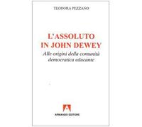 L'assoluto in John Dewey. Alle origini della comunità democratica educante