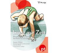 Lasst mir Zeit. Die selbstständige Bewegungsentwicklung des Kindes bis zum freien Gehen. Pikler-Pädagogik: der Klassiker der Entwicklungspädagogik.: ... dem Nachlaß zusammengestellt und überarbeitet