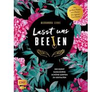 Lasst uns beeten: Die Kunst ganzjährig schöne Gärten zu gestalten | Mit großem Plakat zum Planen des eigenen Traumbeets