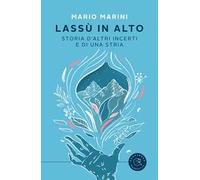 Lassù in alto. Storia d'altri incerti e di una stria