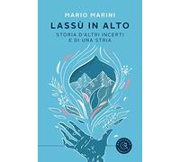 Lassù in alto. Storia d'altri incerti e di una stria