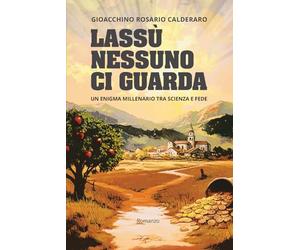 Lassù nessuno ci guarda: Un enigma millenario tra scienza e fede
