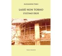 Lassù non torno. L'ultimo eroe