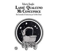 Lassù Qualcuno Mi Concupisce