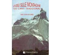 Lassù sulle montagne. 100 canti tradizionali. Con accordi