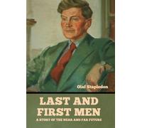 Last and First Men: A Story of the near and far future