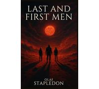Last and First Men: The Illustrated Visionary Masterpiece of Speculative Fiction : Deluxe Edition with Species Portraits, Author Biography & Author’s Preface (1930)