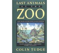 Last Animals at the Zoo: How Mass Extinction Can Be Stopped by Colin Tudge (1997-03-31)