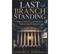 Last Branch Standing: “Inside the Modern U.S. Supreme Court, Power, Politics, and the Justices Shaping American Democracy”