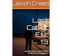 Last Call at Exit 13: Another Jaxon Creed Thriller of Blood and Vengeance