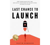 Last Chance to Launch: How Leaders Rescue ERP, CRM, and Digital-Transformation Projects from the Edge of Failure