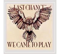 Last Chance - We Came To Play