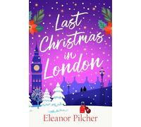 Last Christmas in London: A Charming, Festive Tale of Finding Love and New Beginnings