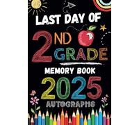 Last Day of 2nd Grade Autographs 2025: Sign with Signatures For Students and Teachers | My End of School Year Memory Album, Write Messages & Record ... Second Grade Graduation Party for Boys Girls