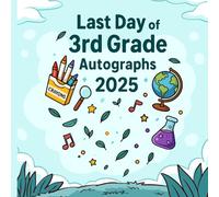 Last Day of 3rd Grade Autographs 2025: A Fun End-of-Year Memory Book for Classmates to Sign and Share Messages - Keepsake for Kids Finishing Third Grade