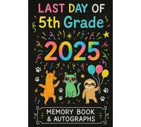 Last Day of 5th Grade 2025 Memory Book & Autograph: A Fun End-of-Year Keepsake for Students to Capture Memories, Messages, and Doodles from Friends and Classmates