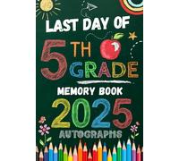 Last Day of 5th Grade Autographs 2025: Sign with Signatures For Students and Teachers | My End of School Year Memory Album, Write Messages & Record ... | fifth Grade Graduation Party for Boys Girls