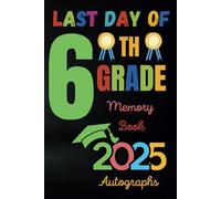 Last Day of 6th Grade Autograph Book 2025: Middle School Memory Journal with Pages for Notes, Photos & Friendships