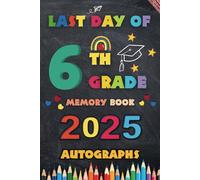 Last Day of 6th Grade Autographs 2025: Sign with Signatures For Students and Teachers | My End of School Year Memory Album, Write Messages & Record ... | sixth Grade Graduation Party for Boys Girls