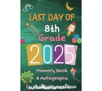 Last Day of 8th Grade 2025 Memory Book & Autographs: End-of-Year Signing Book for Students & Teachers - 8th Grade Graduation Keepsake - Message & Signature Scrapbook