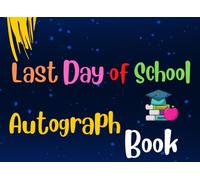 Last Day of School 2026 Autograph Book for Graduation: Sign with Signatures for Classmates, Write Messages & Record Meaningful Wishes | Kids Graduate Guest Book for Autographs - Graduation Party