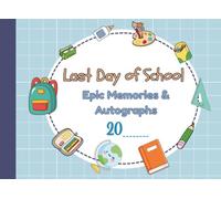 Last Day Of School Epic Memories & Autographs: Autograph & Memory Book for Kids - End of School Year Keepsake to Collect Classmate Signatures, Fun ... Messages - Perfect for Boys & Girls Ages 6-11