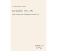 Last Days in a Dutch Hotel: And Other Stories from Literature and Life
