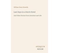 Last Days in a Dutch Hotel: And Other Stories from Literature and Life