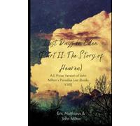 Last Days in Eden (Part II): A.I. Prose Version of John Milton’s Paradise Lost (Books V-VIII)