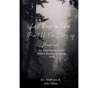 Last Days in Eden (Part II: The Story of Heaven): A.I. Prose Version of John Milton’s Paradise Lost (Books V-VIII)