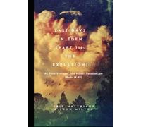 Last Days in Eden (Part III: The Expulsion): A.I. Prose Version of John Milton’s Paradise Lost (Books IX-XII)