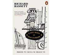 Last Days in Old Europe: Trieste '79, Vienna '85, Prague '89