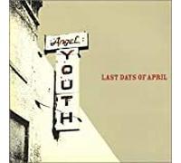 Last Days Of April - Angel Youth + 1