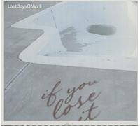 LAST DAYS OF APRIL - IF YOU LOSE IT