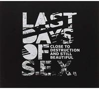 Last Days Of S.E.X. - Close To Destruction And Still Beautiful