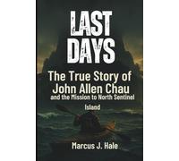 LAST DAYS: The True Story of John Allen Chau and the Mission to North Sentinel Island