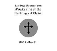 Last Days Witness of God: Awakening of the Warbringer of Christ