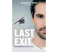 Last Exit. Mein gefährliches Leben im Schnee: Eine Geschichte über Extremsport, Drogen und ADHS