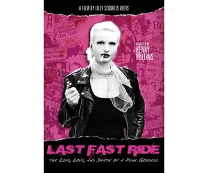 Last Fast Ride: The Life, Love, And Death of a Punk Goddess