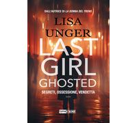 Last girl ghosted. Segreti, ossessione, vendetta - Unger Lisa