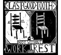 Last Good Tooth - Not Without Work & Rest